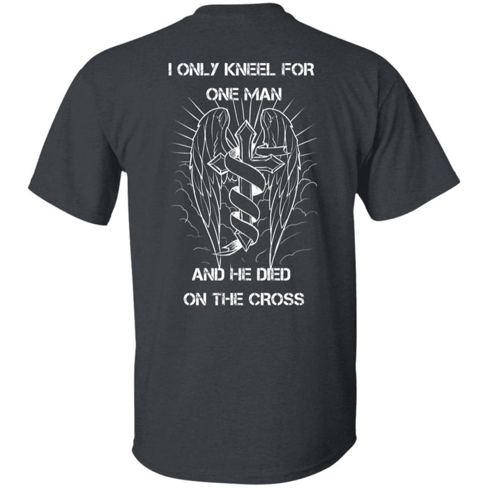 T shirt I Only Kneel For One Man and He Died On The Cross - Christian T-shirts