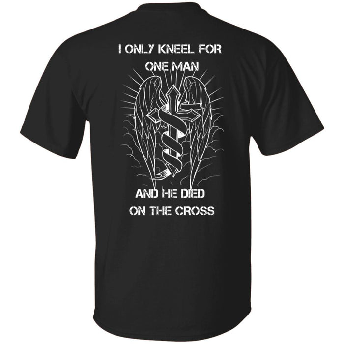 T shirt I Only Kneel For One Man and He Died On The Cross - Christian T-shirts