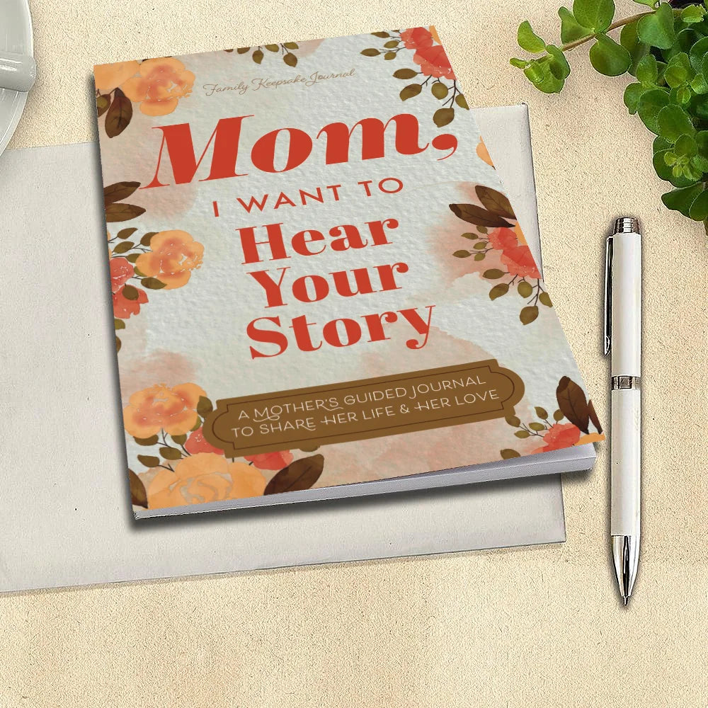 Mom, I Want to Hear Your Story - A Mother's Guided Journal To Share Her Life & Her Love