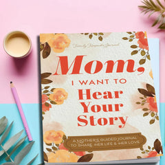 Mom, I Want to Hear Your Story - A Mother's Guided Journal To Share Her Life & Her Love