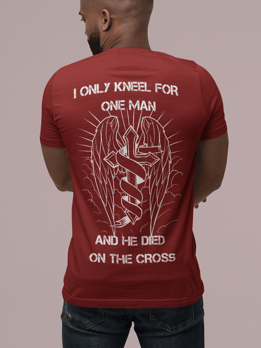 T shirt I Only Kneel For One Man and He Died On The Cross - Christian T-shirts